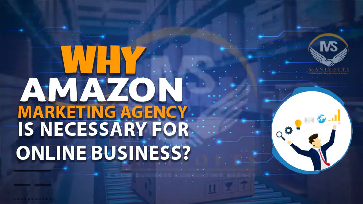 Why Amazon Marketing Agency Is Necessary For Online Business?