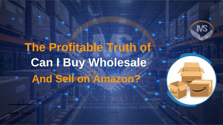 Can I Buy Wholesale And Sell on Amazon