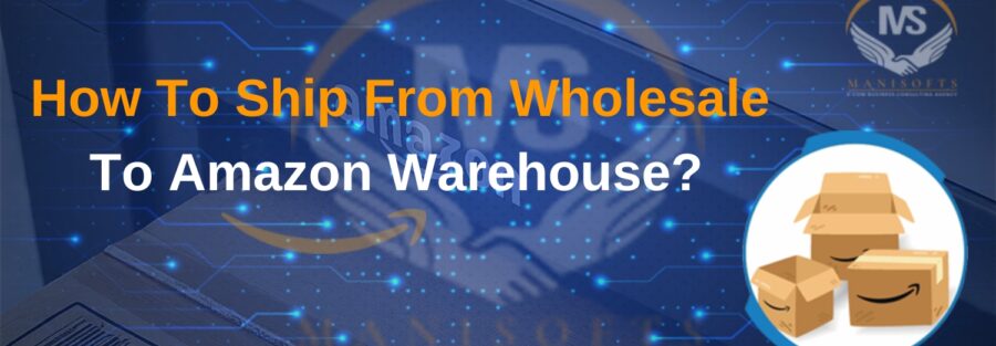 How To Ship From Wholesale To Amazon Warehouse