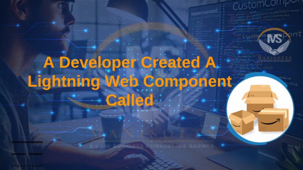 A Developer Created A Lightning Web Component Called