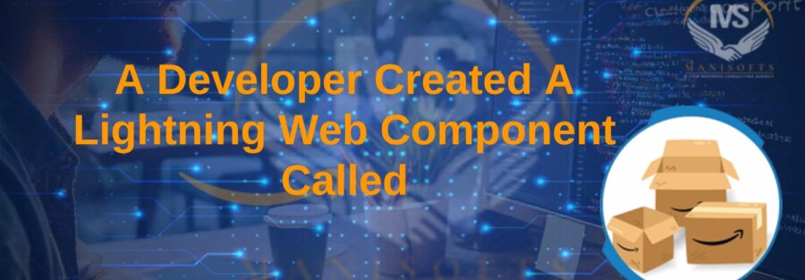 A Developer Created A Lightning Web Component Called