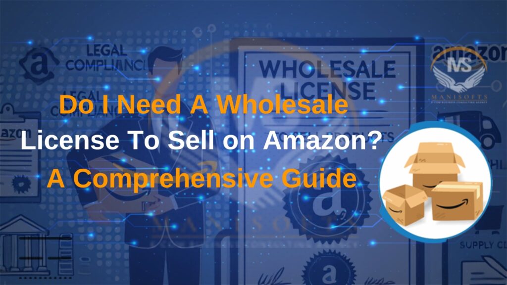 Do I Need A Wholesale License To Sell on Amazon