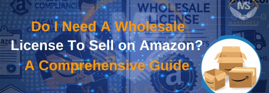 Do I Need A Wholesale License To Sell on Amazon