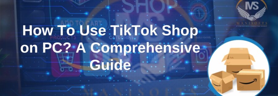 How To Use TikTok Shop on PC