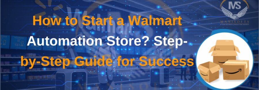 How to Start a Walmart Automation Store