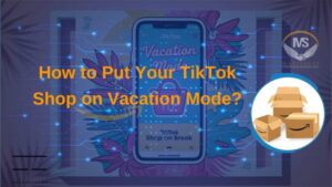 How to Put Your TikTok Shop on Vacation Mode?