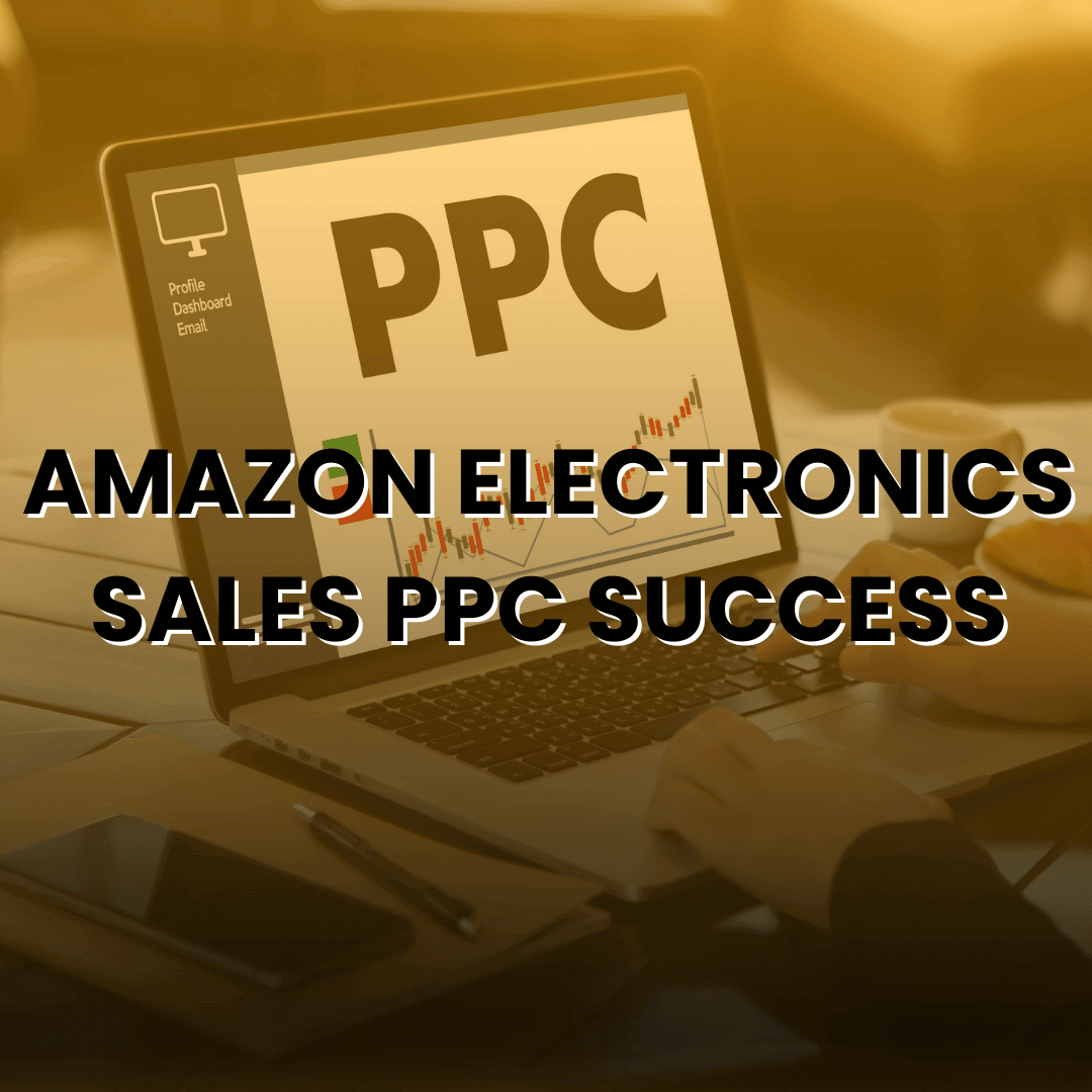 Amazon Electronics Sales PPC Success